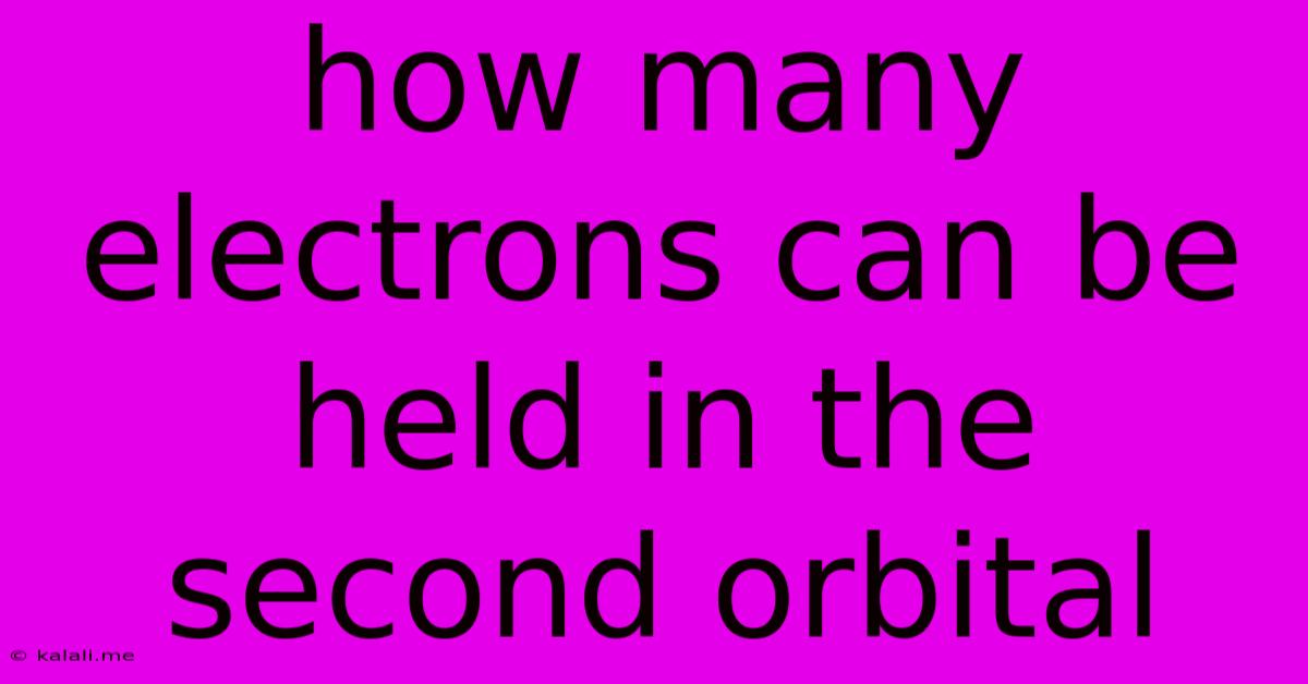 How Many Electrons Can Be Held In The Second Orbital