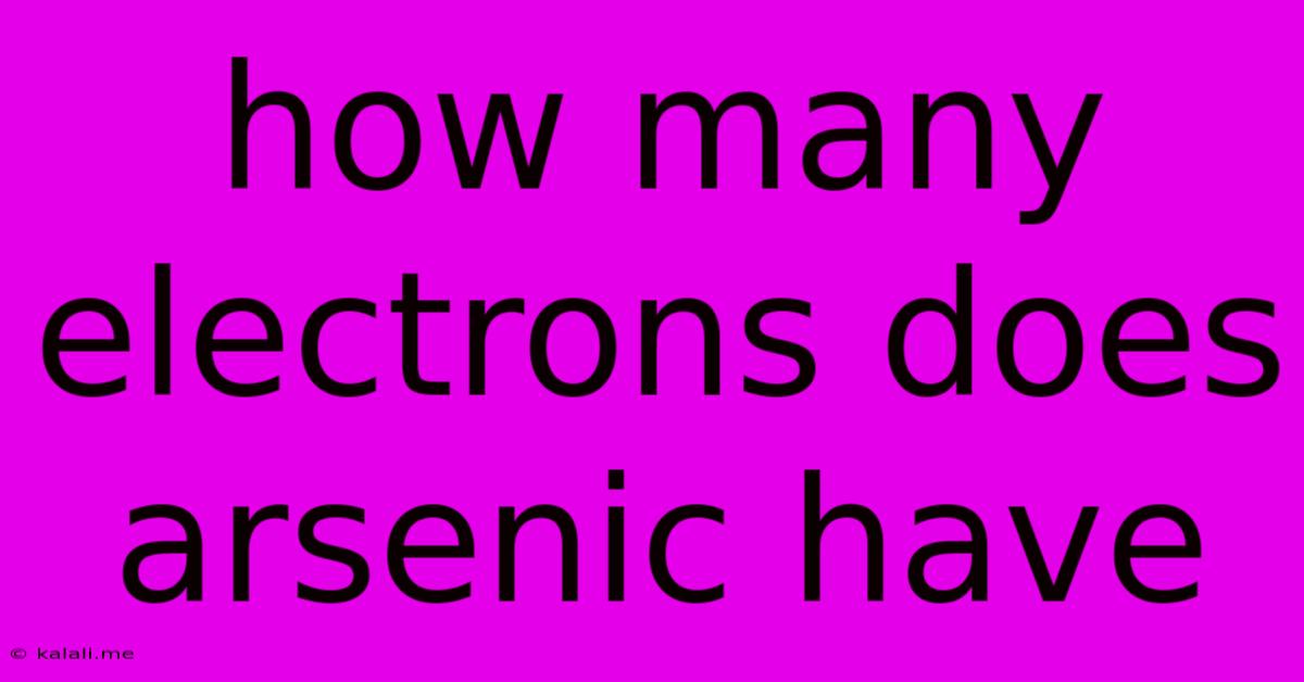How Many Electrons Does Arsenic Have