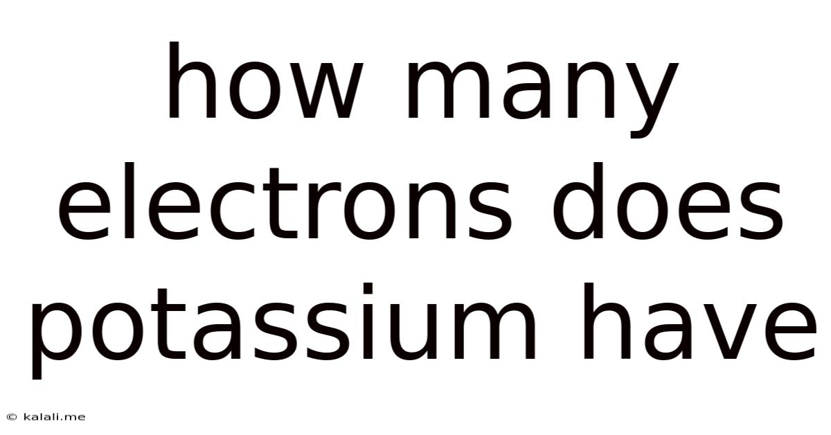 How Many Electrons Does Potassium Have