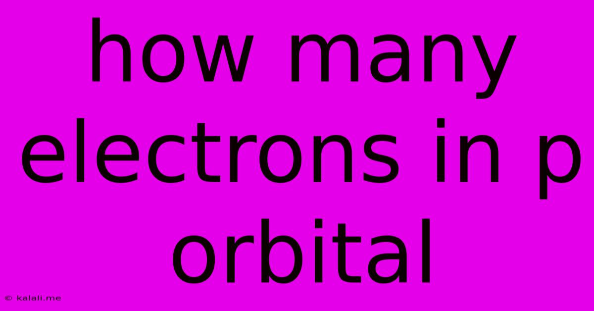 How Many Electrons In P Orbital