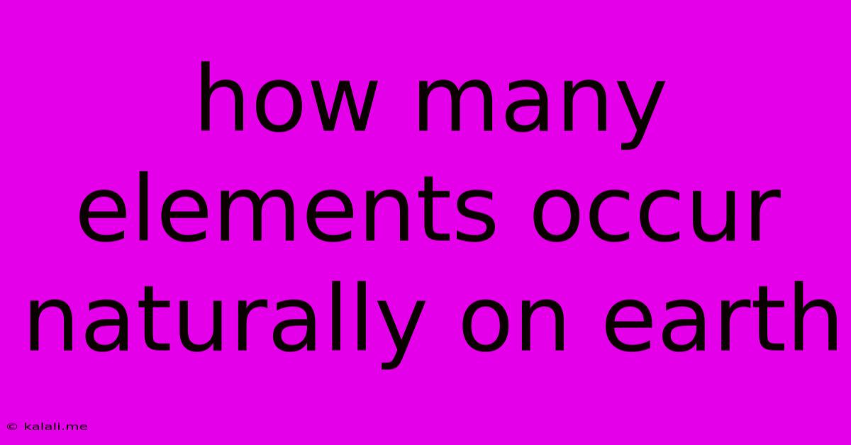 How Many Elements Occur Naturally On Earth