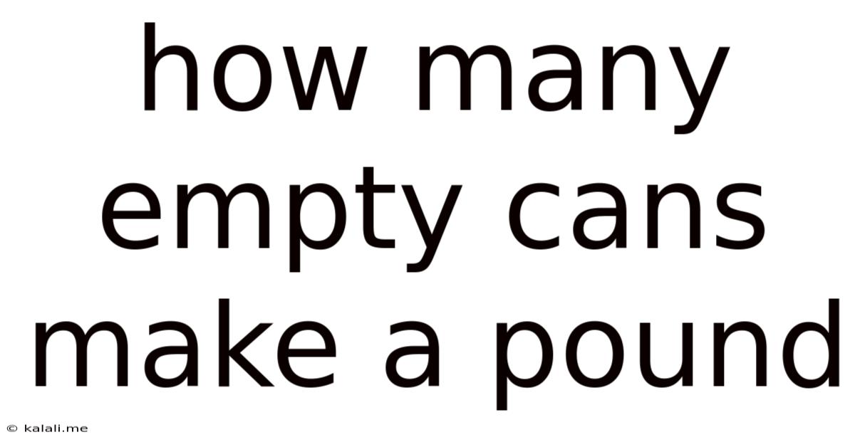 How Many Empty Cans Make A Pound