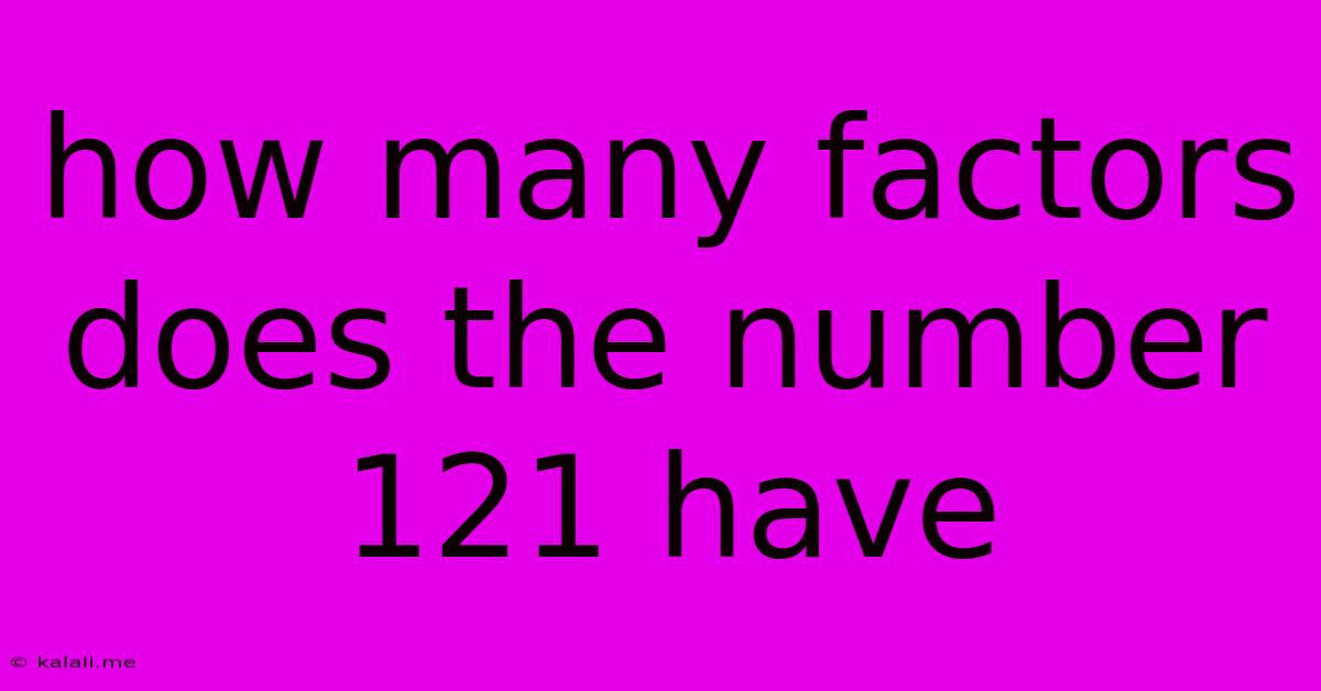 How Many Factors Does The Number 121 Have