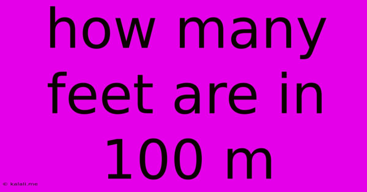 How Many Feet Are In 100 M