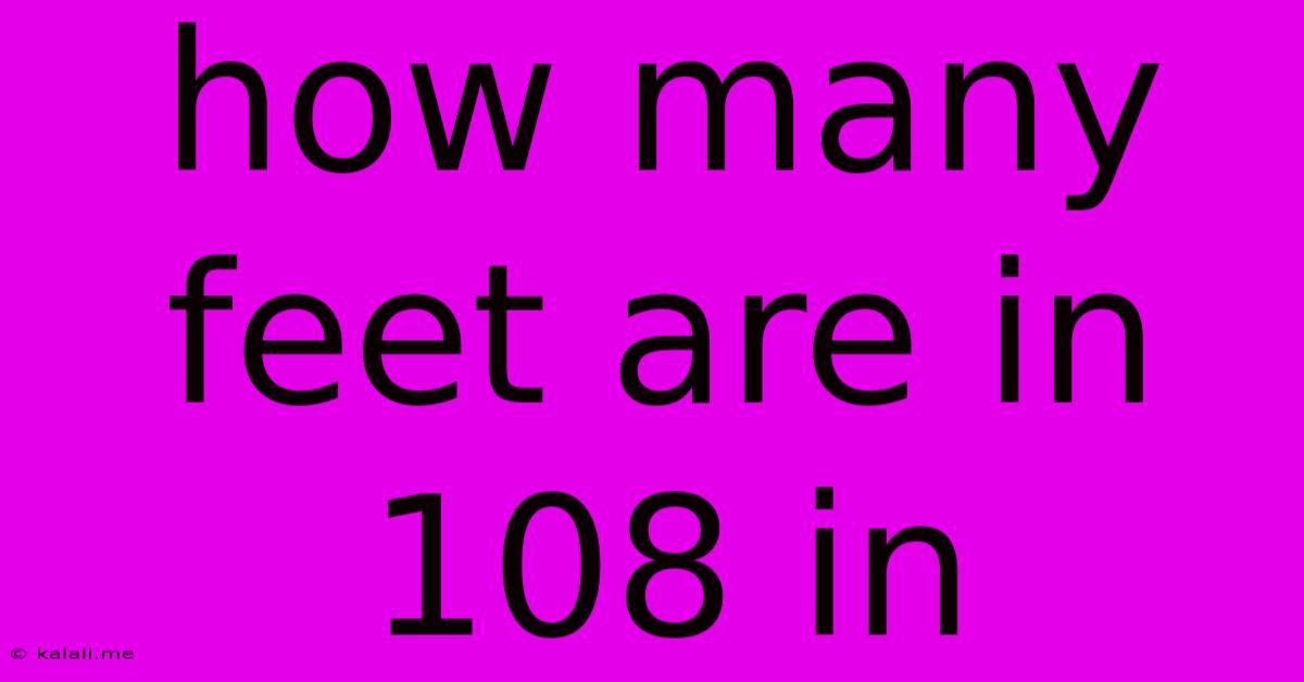 How Many Feet Are In 108 In