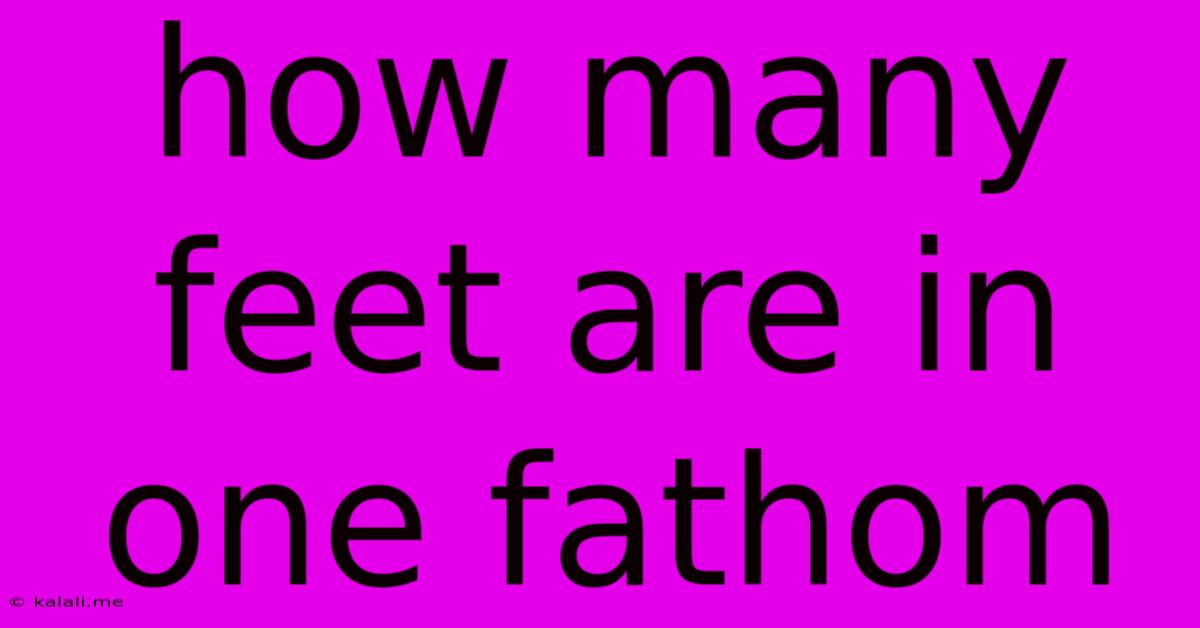 How Many Feet Are In One Fathom