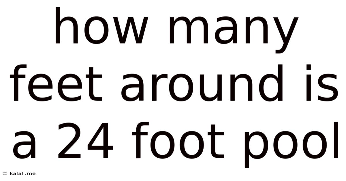 How Many Feet Around Is A 24 Foot Pool