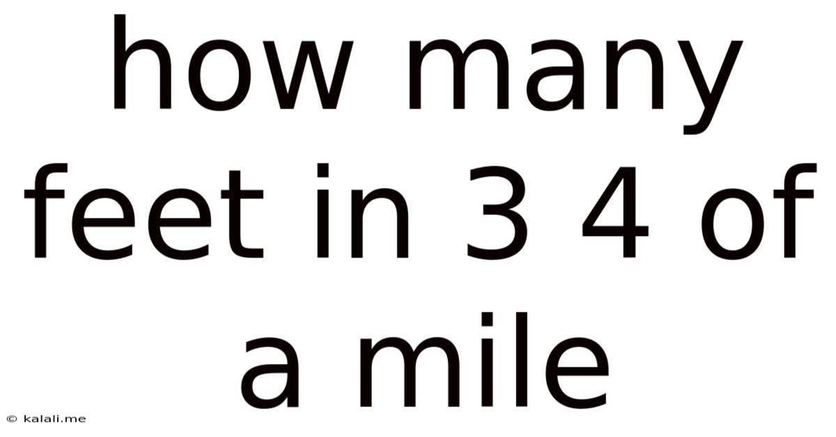 How Many Feet In 3 4 Of A Mile