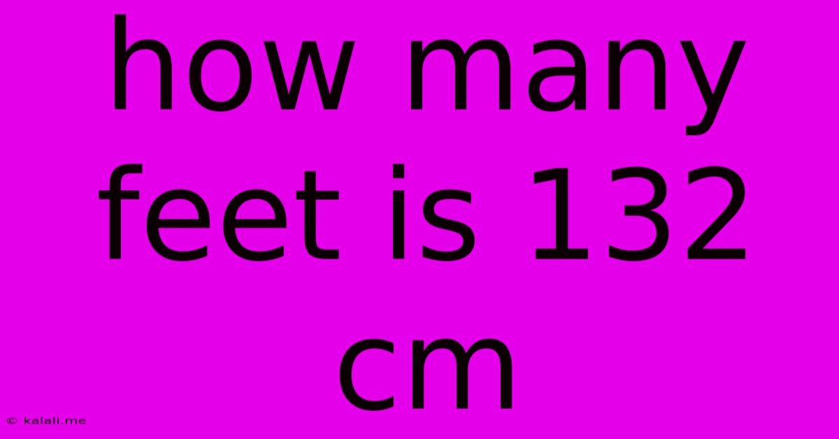 How Many Feet Is 132 Cm