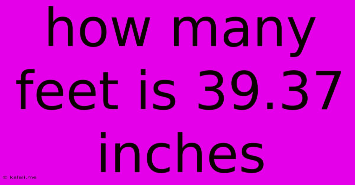 How Many Feet Is 39.37 Inches