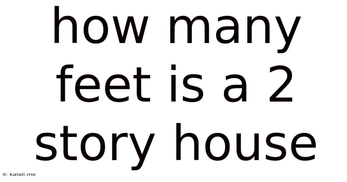How Many Feet Is A 2 Story House