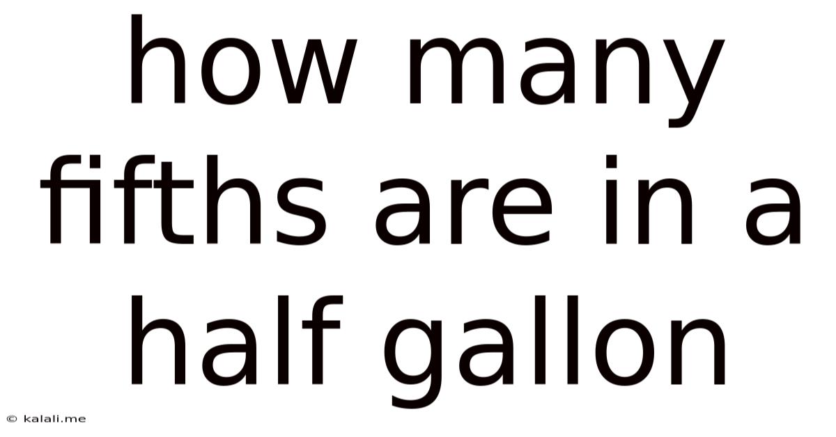 How Many Fifths Are In A Half Gallon