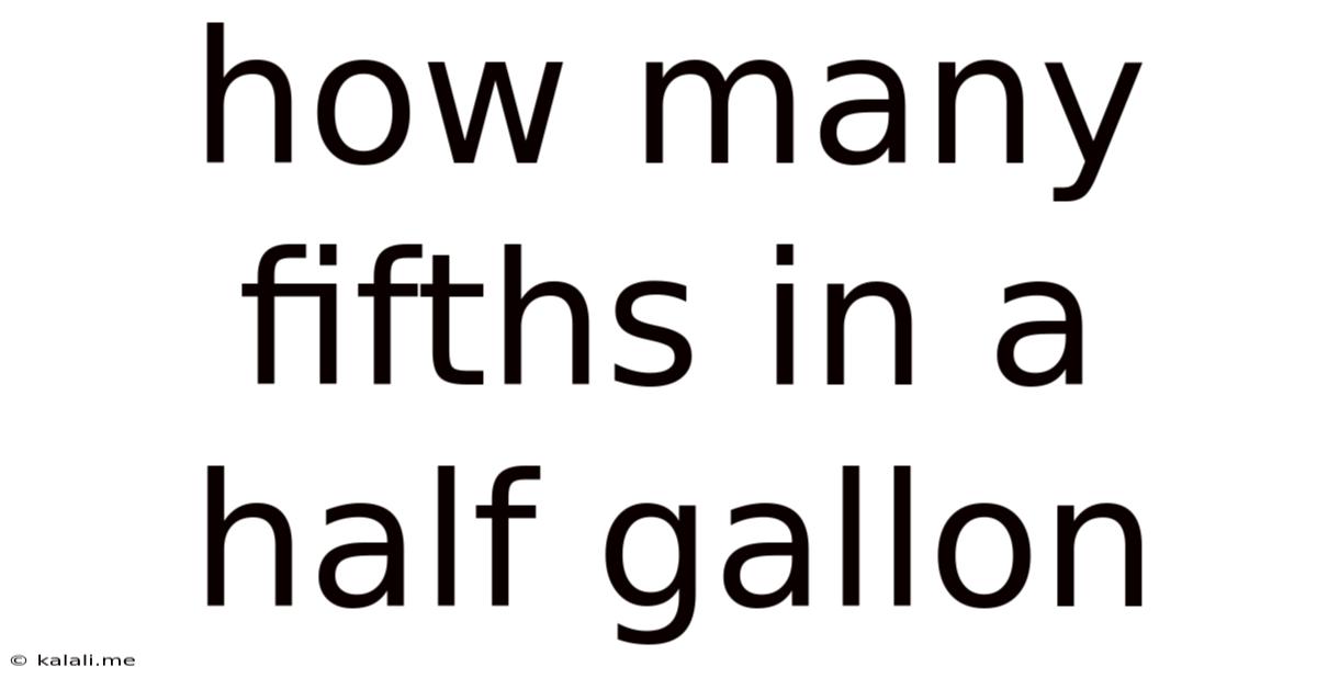 How Many Fifths In A Half Gallon