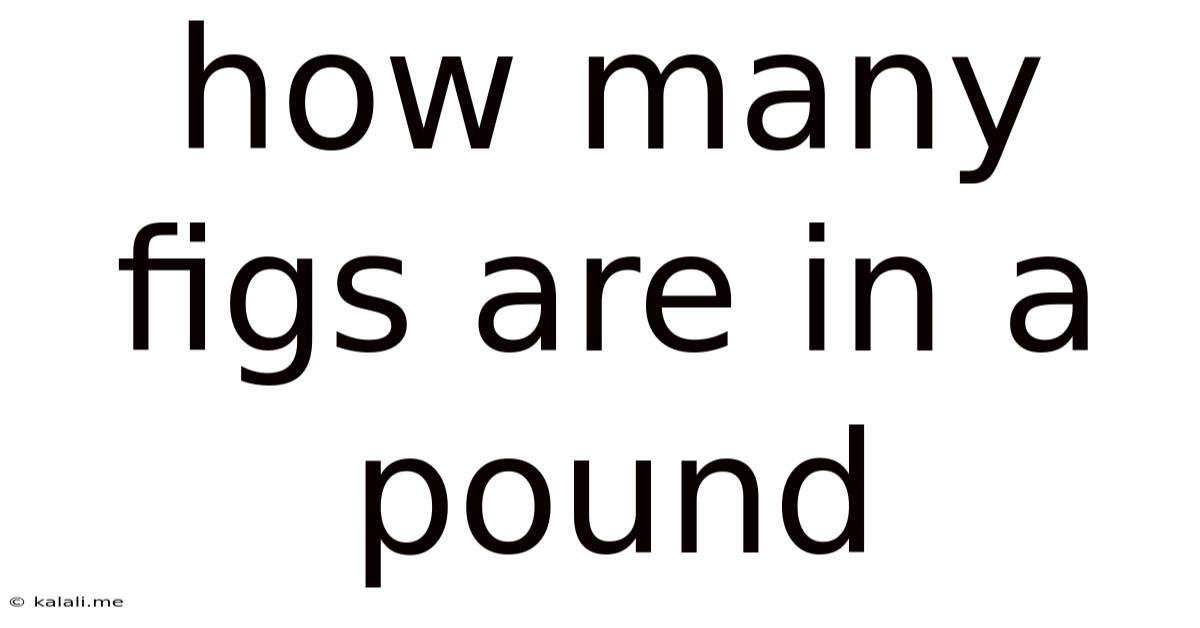 How Many Figs Are In A Pound