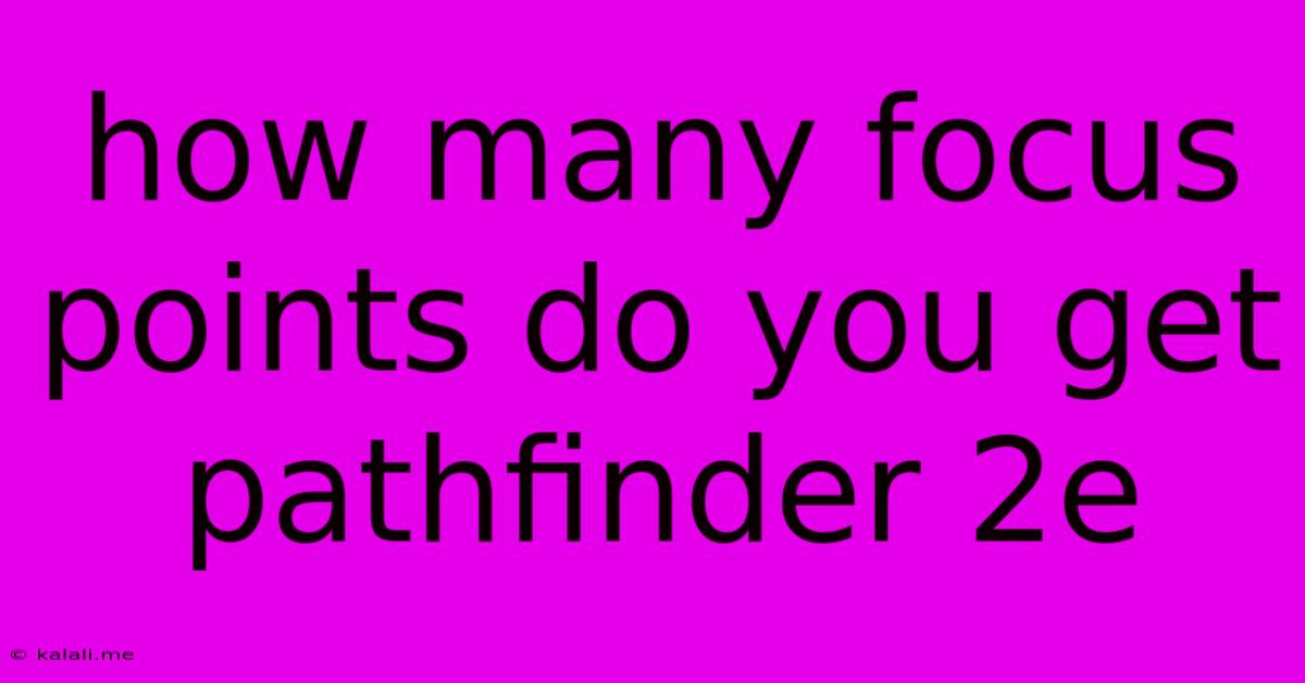 How Many Focus Points Do You Get Pathfinder 2e