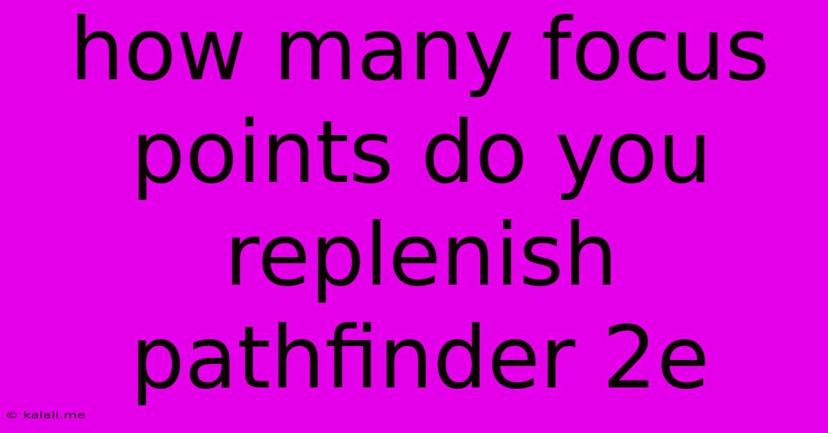 How Many Focus Points Do You Replenish Pathfinder 2e