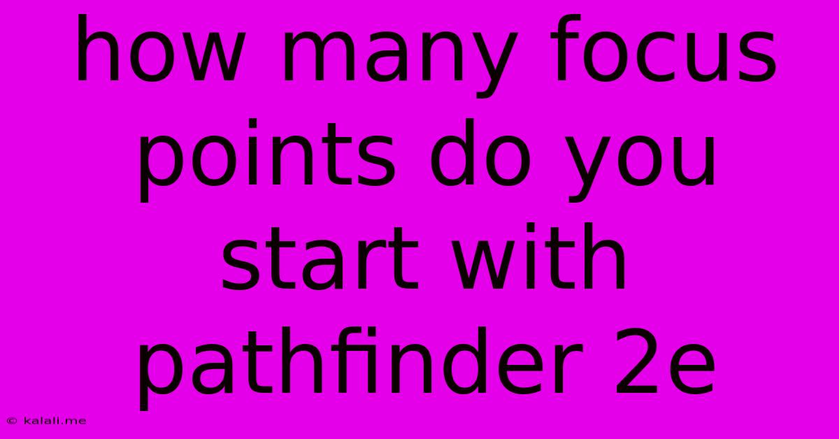How Many Focus Points Do You Start With Pathfinder 2e