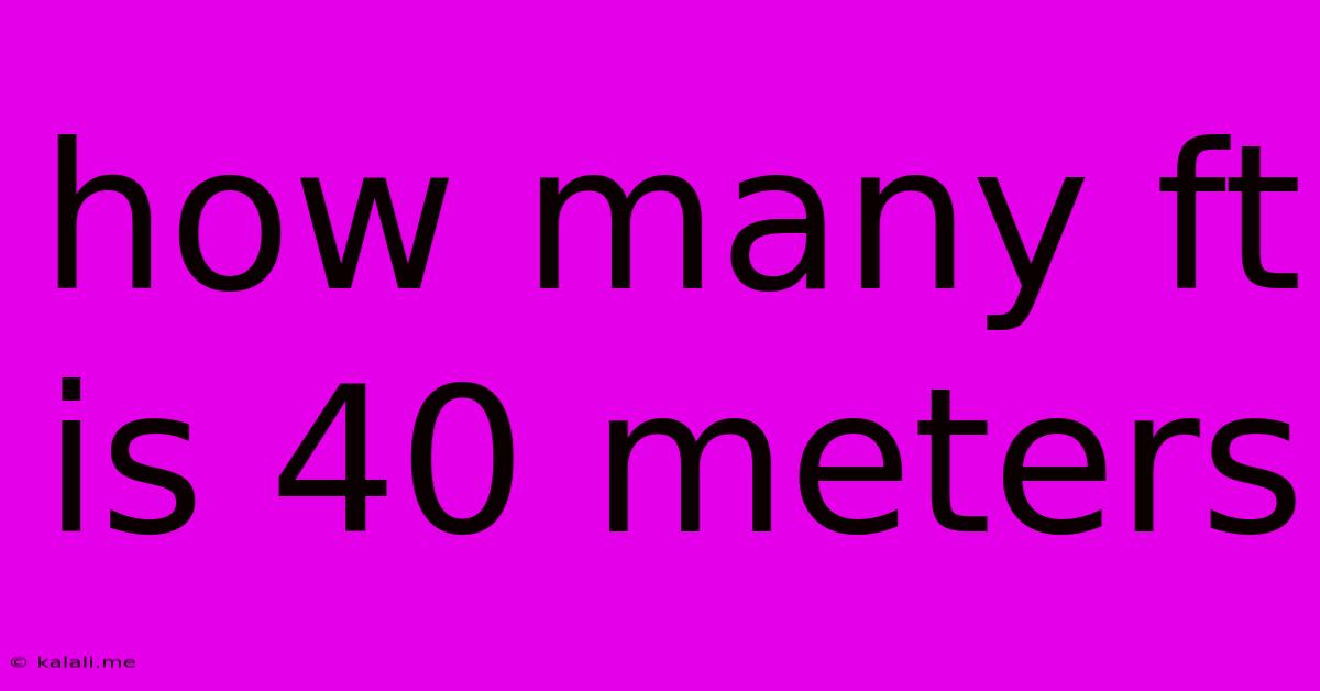How Many Ft Is 40 Meters