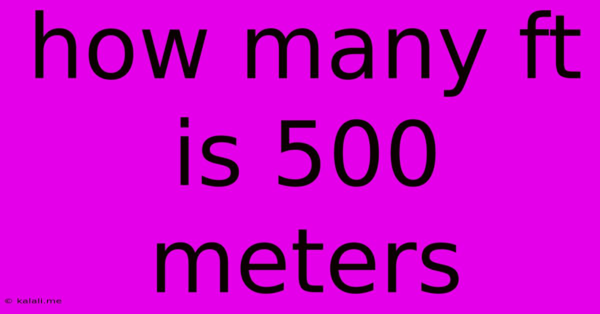 How Many Ft Is 500 Meters