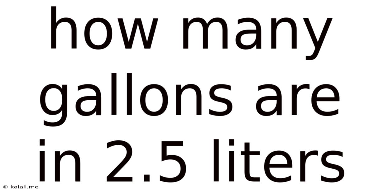 How Many Gallons Are In 2.5 Liters