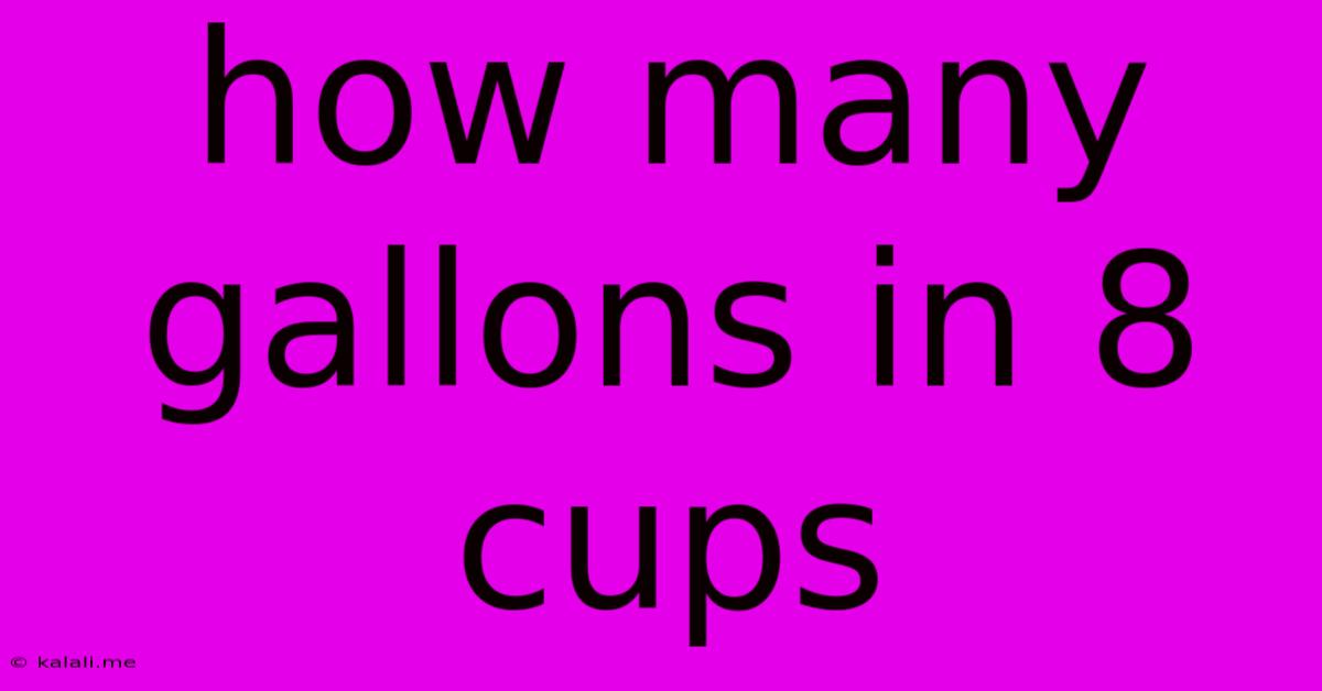How Many Gallons In 8 Cups