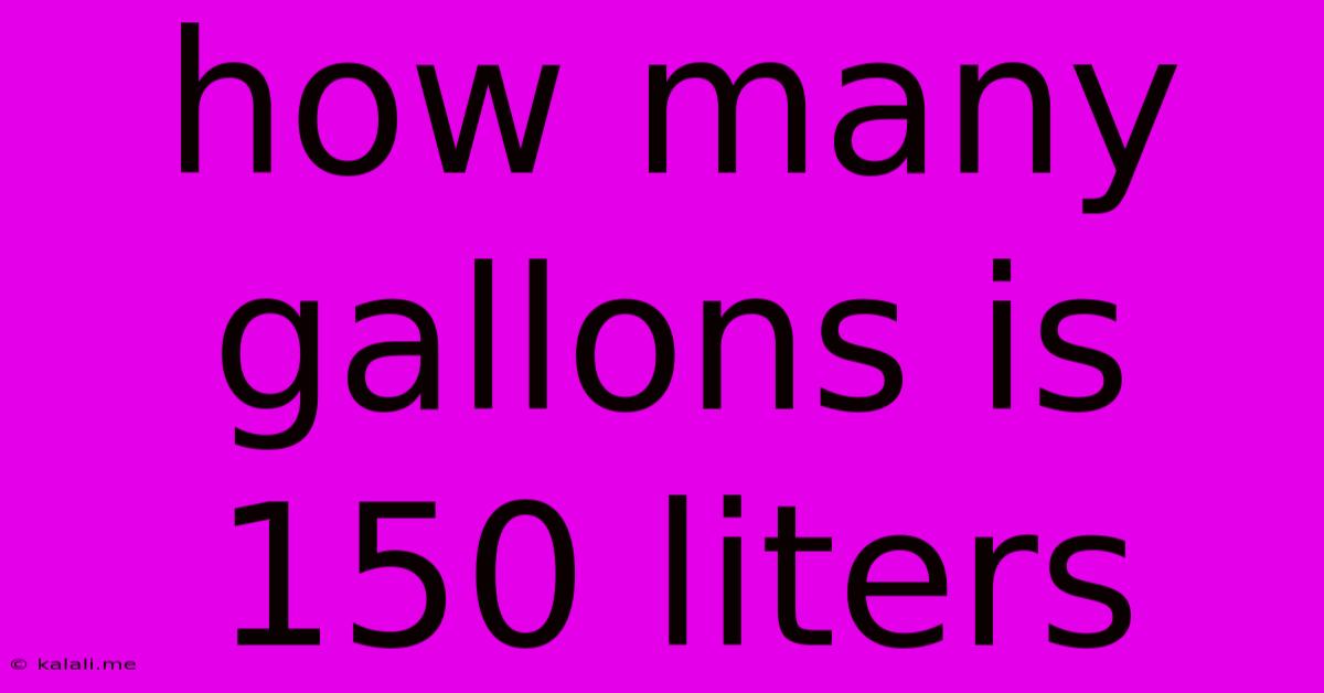 How Many Gallons Is 150 Liters