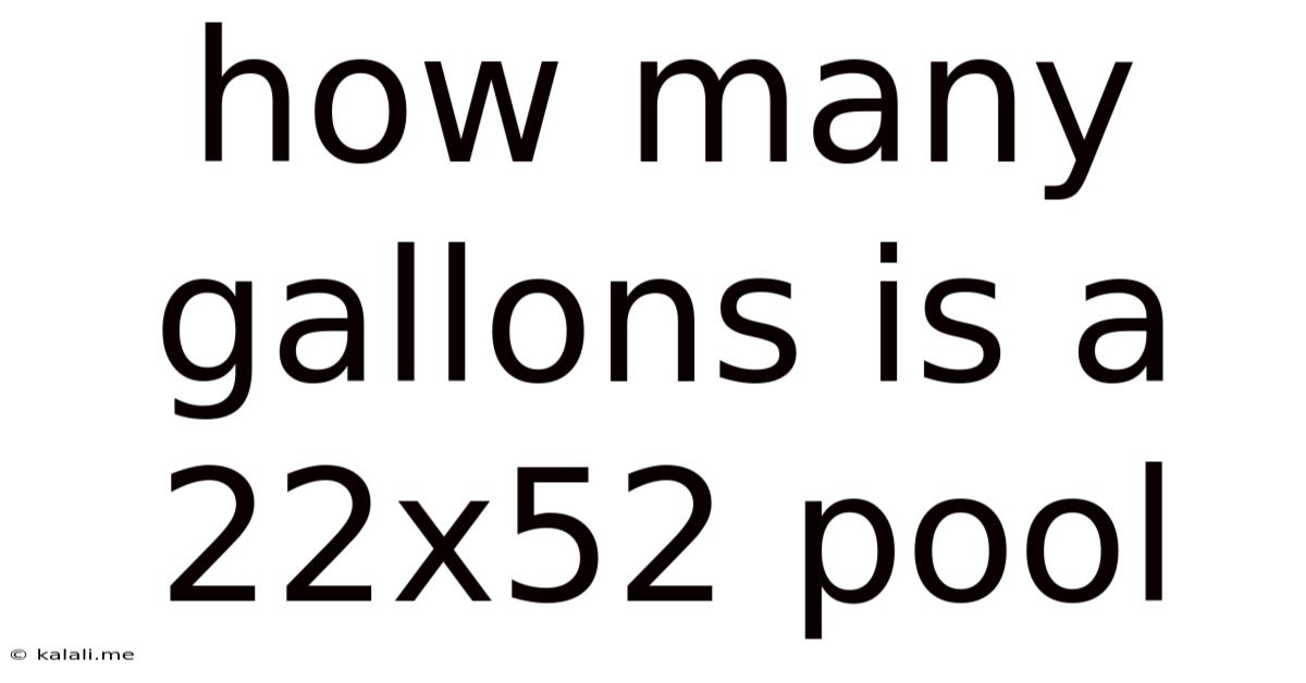 How Many Gallons Is A 22x52 Pool