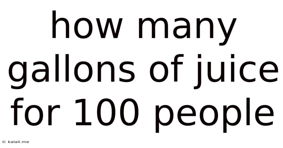 How Many Gallons Of Juice For 100 People