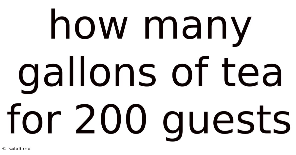How Many Gallons Of Tea For 200 Guests