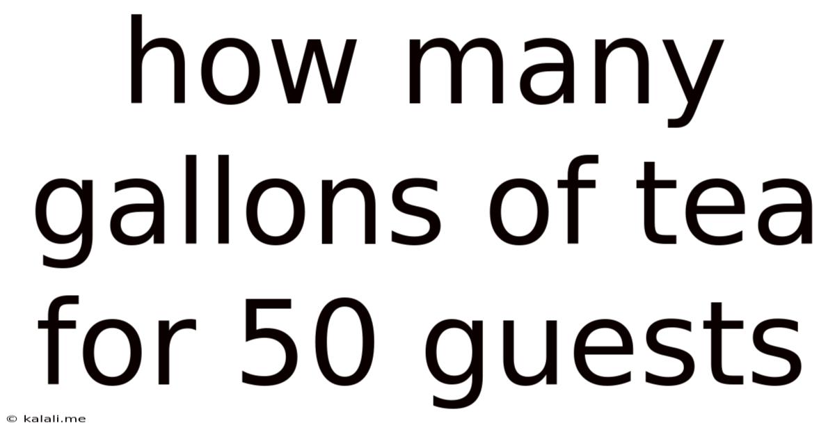 How Many Gallons Of Tea For 50 Guests