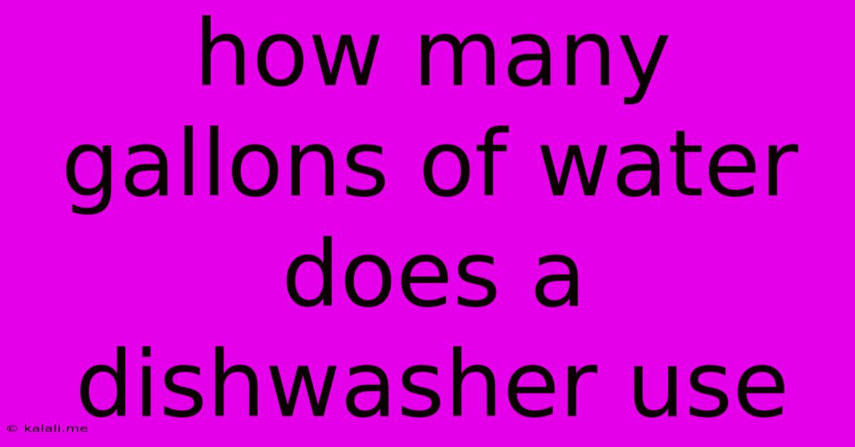 How Many Gallons Of Water Does A Dishwasher Use