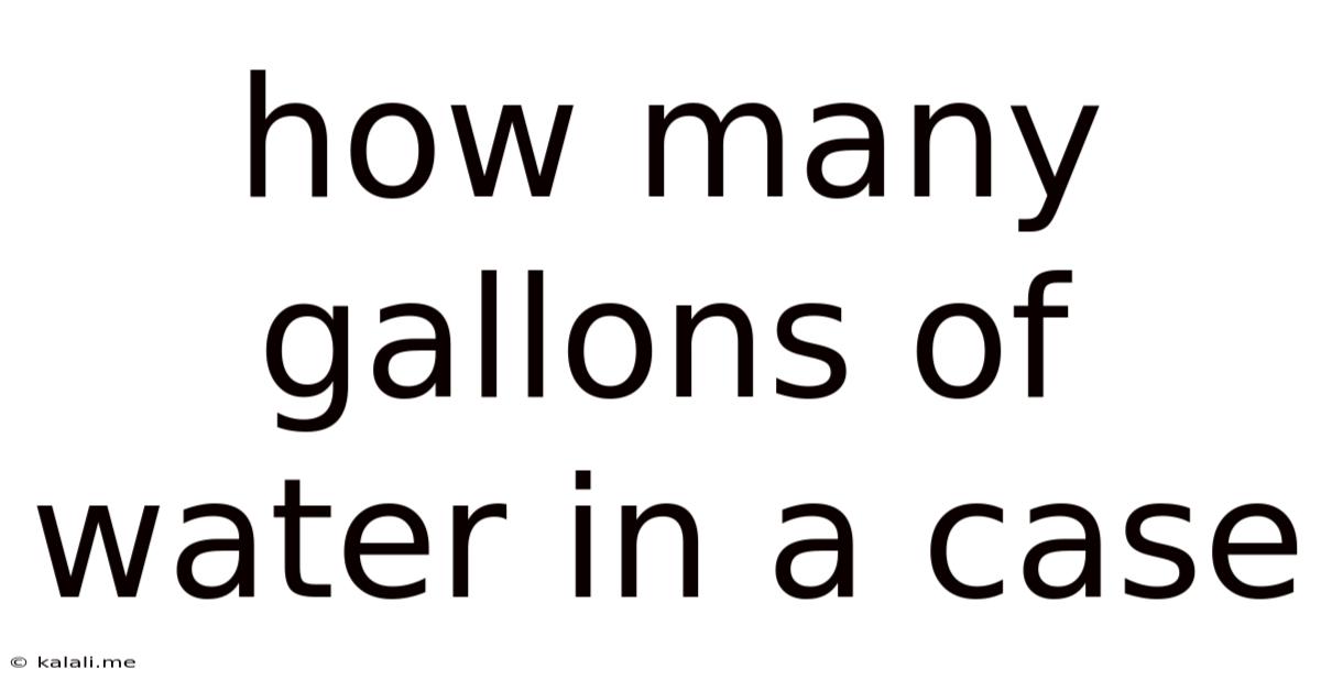 How Many Gallons Of Water In A Case