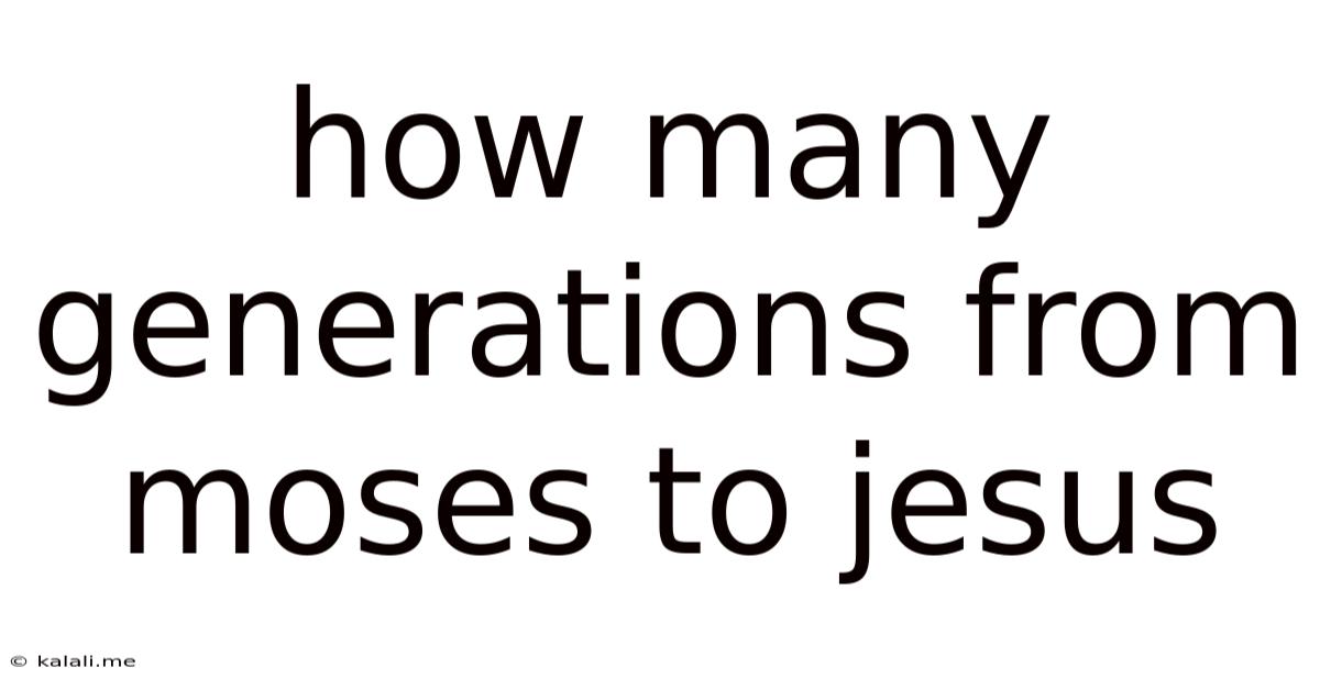 How Many Generations From Moses To Jesus