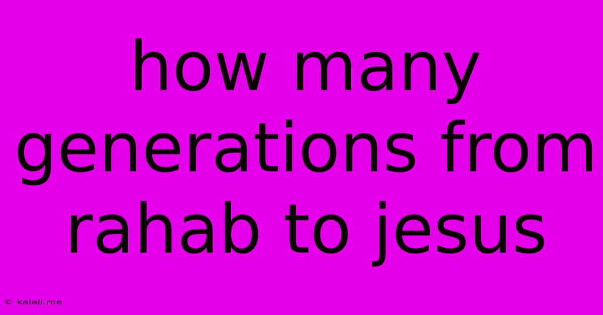 How Many Generations From Rahab To Jesus