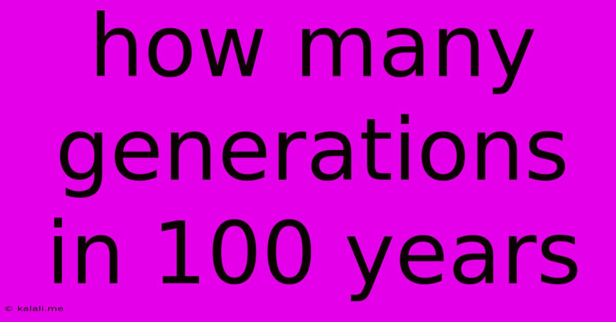 How Many Generations In 100 Years