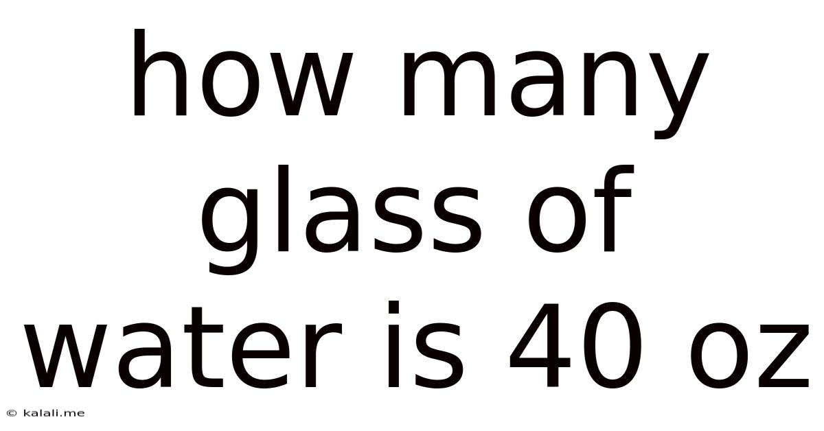 How Many Glass Of Water Is 40 Oz