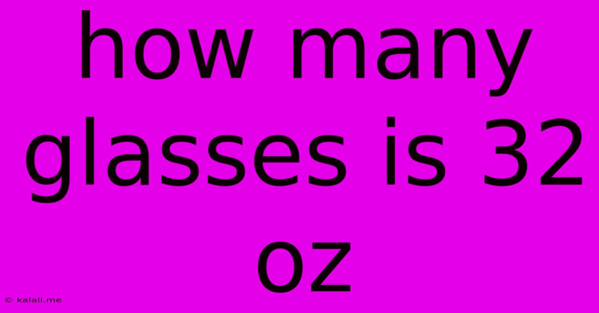 How Many Glasses Is 32 Oz