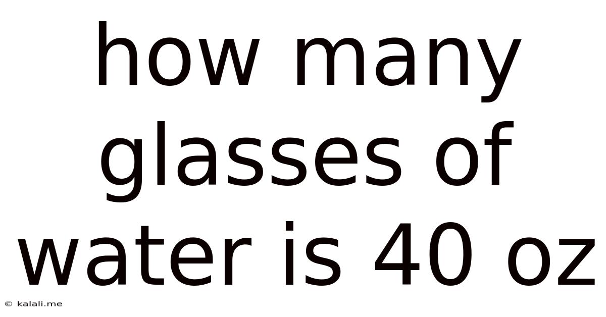 How Many Glasses Of Water Is 40 Oz