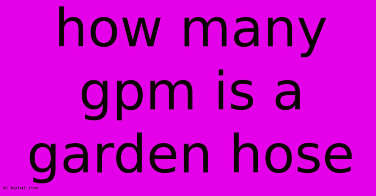 How Many Gpm Is A Garden Hose