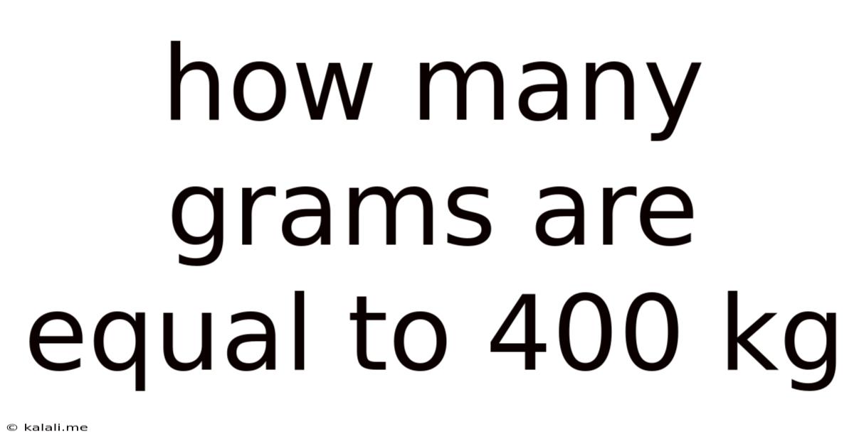 How Many Grams Are Equal To 400 Kg