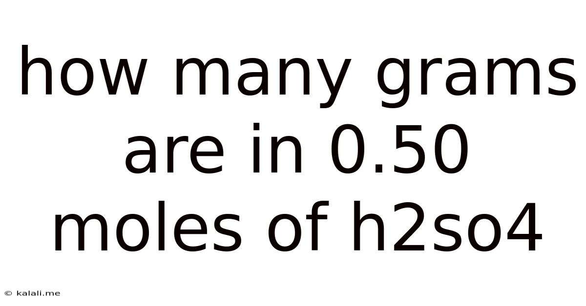 How Many Grams Are In 0.50 Moles Of H2so4