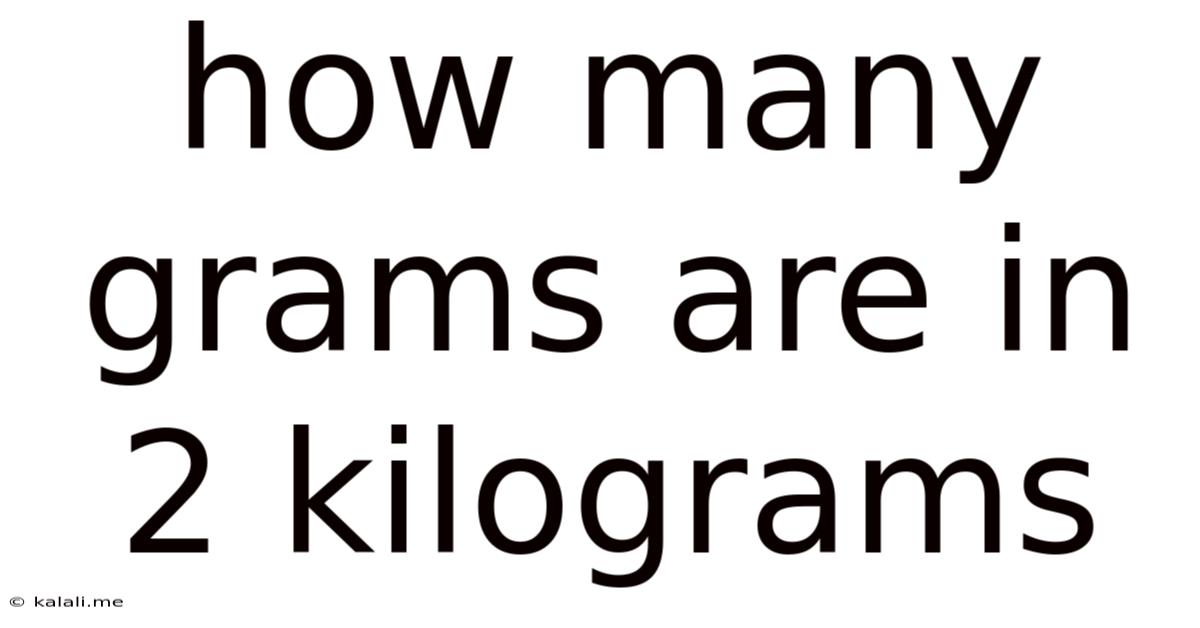 How Many Grams Are In 2 Kilograms
