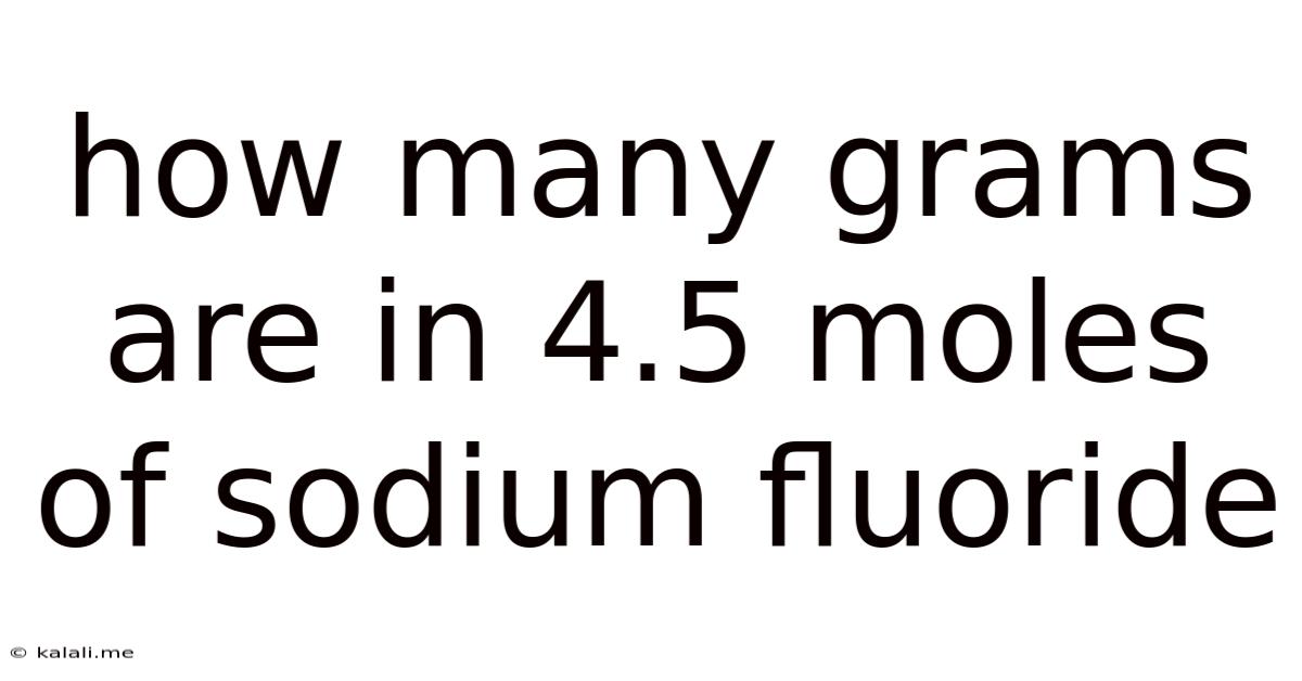 How Many Grams Are In 4.5 Moles Of Sodium Fluoride