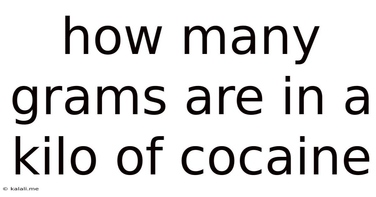 How Many Grams Are In A Kilo Of Cocaine