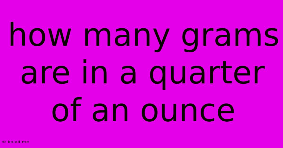 How Many Grams Are In A Quarter Of An Ounce
