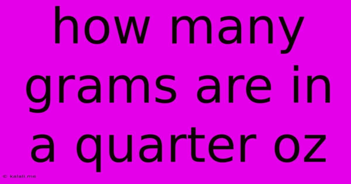 How Many Grams Are In A Quarter Oz