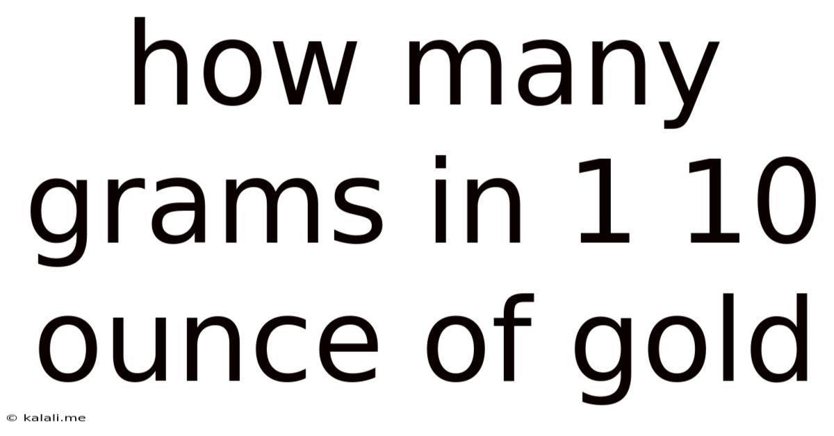 How Many Grams In 1 10 Ounce Of Gold