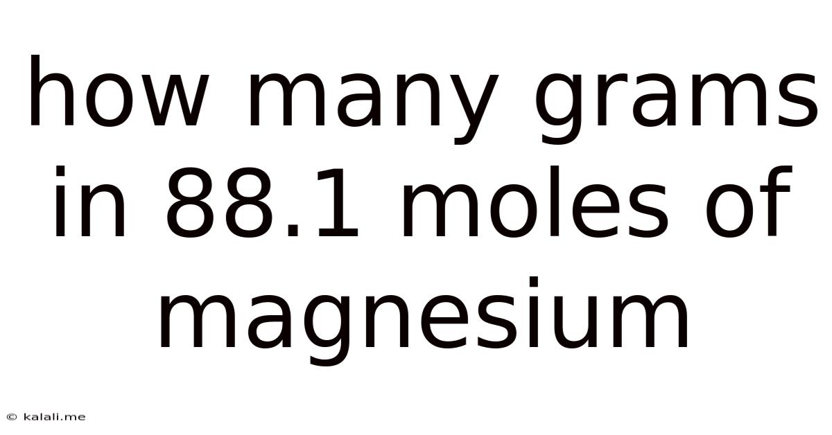 How Many Grams In 88.1 Moles Of Magnesium