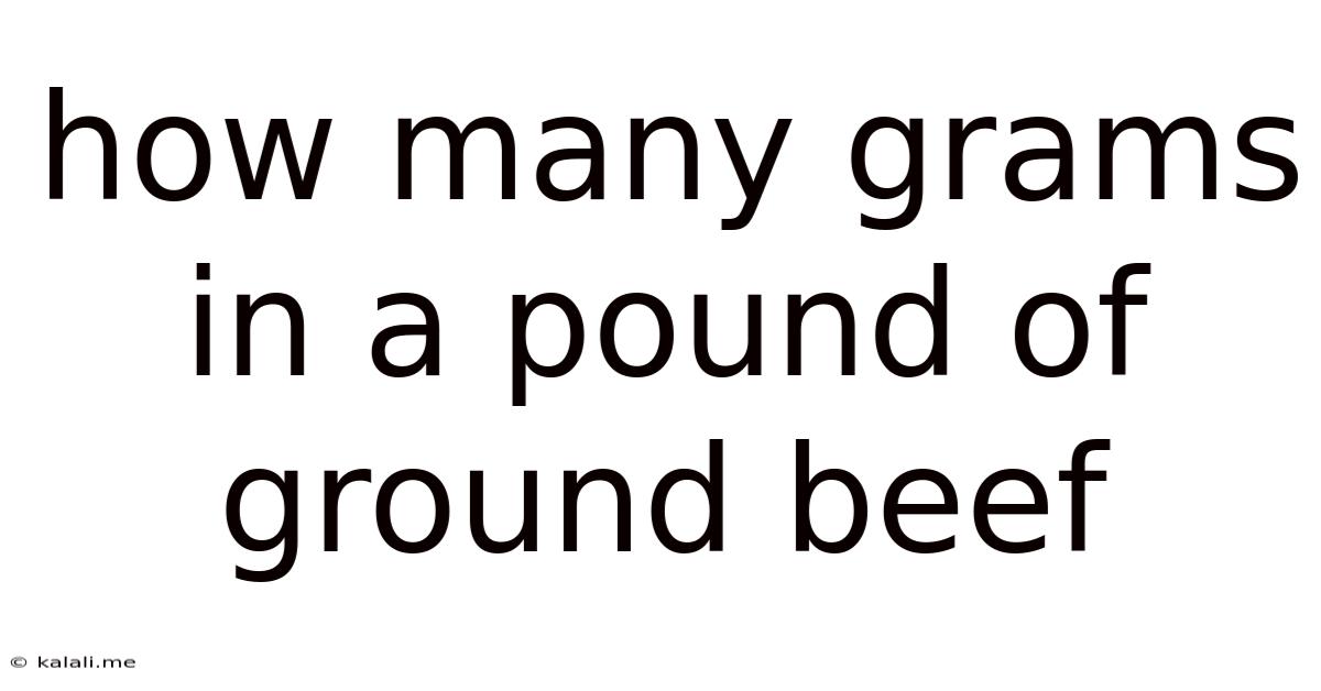 How Many Grams In A Pound Of Ground Beef