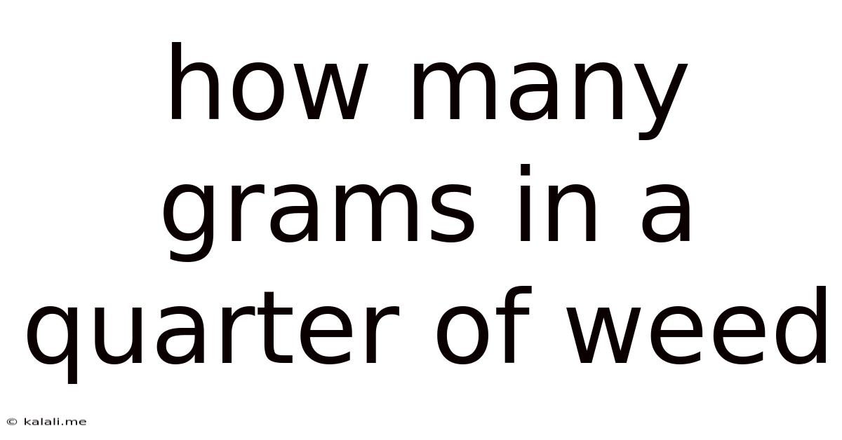 How Many Grams In A Quarter Of Weed